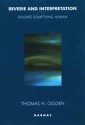 Reverie and Interpretation: Sensing Something Human - Thomas H. Ogden