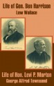 Life Of Gen. Ben Harrison And Life Of Hon. Levi P. Morton - George Alfred Townsend, Lew Wallace