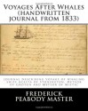 Voyages After Whales (handwritten journal from 1833): Journal Describing voyage of whaling ships Acasta of Stonington, Meteor of Groton and Meteor of Mistic - Frederick Peabody Master, Maggie Mack