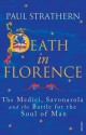 Death in Florence: The Medici, Savonarola and the Battle for the Soul of Man - Paul Strathern