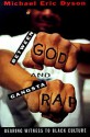 Between God and Gangsta Rap: Bearing Witness to Black Culture - Michael Eric Dyson