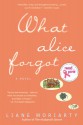 What Alice Forgot - Liane Moriarty