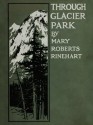 Through Glacier Park In 1915 - Mary Roberts Rinehart