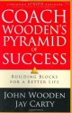 Coach Wooden's Pyramid of Success: Building Blocks for a Better Life - Jay Carty, John Wooden