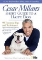 Cesar Millan's Short Guide to a Happy Dog: 98 Essential Tips and Techniques - Cesar Millan, To Be Announced