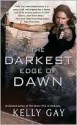 The Darkest Edge of Dawn - Kelly Gay