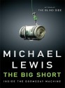 The Big Short: Inside the Doomsday Machine - Michael Lewis