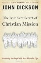 The Best Kept Secret of Christian Mission: Promoting the Gospel with More Than Our Lips - John Dickson