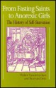 From Fasting Saints To Anorexic Girls: The History Of Self Starvation - Walter Vandereycken