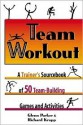 Team Workout: A Trainer's Sourcebook of 50 Team Building Activities - Glenn M. Parker, Richard P. Kropp Jr.