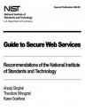 Guide to Secure Web Services: Recommendations of the National Institute of Standards and Technology: Nist Special Publication 800-95 - Anoop Singhal, Theodore Winograd, Karen Scarfone