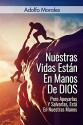 Nuestras Vidas Están en Manos de Dios, "Pero Apoyarlas y Salvarlas Esta en Nuestras Manos" (Spanish Edition) - Adolfo Morales, Sento Lorente