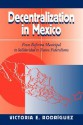 Decentralization In Mexico: From Reforma Municipal To Solidaridad To Nuevo Federalismo - Victoria Elizabeth Rodriguez