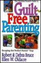 Guilt-Free Parenting - Robert G. Bruce Jr., Ellen W. Oldacre