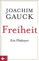 Freiheit: Ein Plädoyer - Joachim Gauck