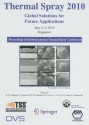 Thermal Spray 2010: Global Solutions for Future Applications: Proceedings of the International Thermal Spray Conference: May 3-5, 2010, Singapore - Basil R. Marple, Margaret M. Hyland, Yuk-Chiu Lau, Rogerio S. Lima, Ghislain Montavon, Chang-Jiu Li, Arvind Agarwal