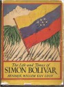 Life and Times of Simon Bolivar - Hendrik Willem van Loon