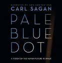 Pale Blue Dot: A Vision of the Human Future in Space - Ann Druyan, Carl Sagan