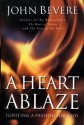 A Heart Ablaze: Igniting a Passion for God - John Bevere