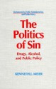 The Politics Of Sin: Drugs, Alcohol, And Public Policy - Kenneth J. Meier