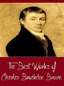 The Best Works of Charles Brockden Brown (Best Works Include Arthur Mervyn, Edgar Huntly, Jane Talbot, Memoirs of Carwin the Biloquist, Ormond, Wieland; or, The Transformation) - Charles Brockden Brown