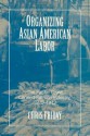 Organizing Asian American Labor: The Pacific Coast Canned-Salmon Industry, 1870-1942 (Asian American History & Cultu) - Chris Friday