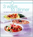 minutemeals 3 Ways To Dinner: New Ideas for Favorite Main Dish Ingredients - minutemeals Chefs, Evie Righter