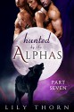 Hunted by the Alphas: Part Seven (BBW Werewolf Menage Paranormal Romance) - Lily Thorn