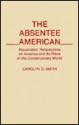 The Absentee American: Repatriates' Perspectives on America and Its Place in the Contemporary World - Carolyn D. Smith