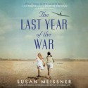 The Last Year of the War - Susan Meissner