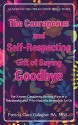 The Courageous and Self-Respecting Gift of Saying Goodbye: For Anyone Considering Parting Ways in a Relationship and Who Needs the Strength to Let Go - Patricia Gallagher