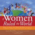 If Women Ruled the World: How to Create the World We Want to Live In - Sheila Ellison, Marie C. Wilson