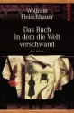 Das Buch in dem die Welt verschwand: Roman (German Edition) - Wolfram Fleischhauer