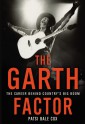 The Garth Factor: The Career Behind Country's Big Boom - Patsi Bale Cox