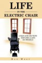 Life in the Electric Chair: A Man and His Wife Explore a Life on Wheels - Dan West