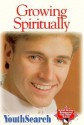 Growing Spiritually (Youth Search - Small Group Resources Series , Vol 12) (v. 12) - Chip Borgstadt