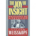 The Joy of Insight: Passions of a Physicist - Victor Frederick Weisskopf