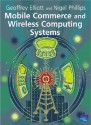 Mobile Commerce And Wireless Computing Systems - Geoffrey Elliott, Nigel Phillips