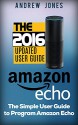 Amazon Echo: Simple User Guide to Program Amazon Echo (Amazon Echo 2016,user manual,web services,by amazon,Free books,Free Movie,Alexa Kit) (Amazon Prime, smart devices, internet Book 4) - Andrew Jones, Amazon Echo, Alexa Echo, Amazon Alexa