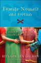 Female Nomad and Friends: Tales of Breaking Free and Breaking Bread Around the World - Rita Golden Gelman