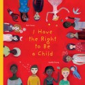 I Have the Right to Be a Child - Alain Serres, Aurelia Fronty, Helen Mixter