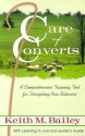 Care Of Converts: A Comprehensive Training Tool For Discipling New Believers - Keith M. Bailey, Diana Carter James