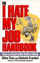 The I Hate My Job Handbook: How to Deal with Hell at Work - Ellen Tien, Valerie Frankel