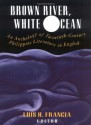 Brown River, White Ocean: An Anthology of Twentieth-Century Philippine Literature in English - Luis H. Francia