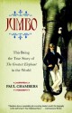 Jumbo: This Being the True Story of the Greatest Elephant in the World - Paul Chambers