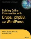 Building Online Communities With Drupal, phpBB, and WordPress - Robert T. Douglass, Mike Little, Jared W. Smith