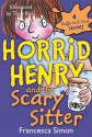 Horrid Henry and the Scary Sitter - Francesca Simon, Tony Ross