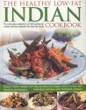 The Healthy Low Fat Indian Cookbook: The Ultimate Collection of Authentic Indian Dishes Adapted for Low-Fat Diets. 160 Easy-to-Follow Recipes with Step-by-Step Techniques and 850 Fabulous Photographs - Shehzad Husain, Manisha Kanani