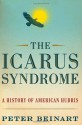 The Icarus Syndrome: A History of American Hubris - Peter Beinart