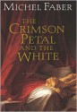 The Crimson Petal and the White - Michel Faber